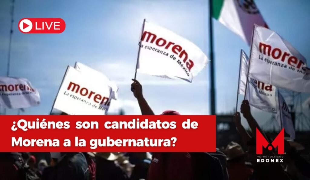 En vivo Quiénes son candidatos de Morena a la gubernatura