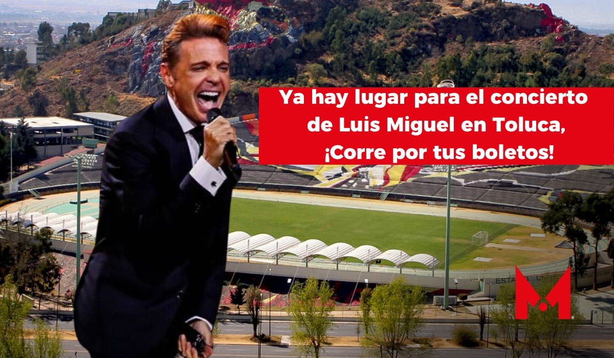 Ya hay lugar para el concierto de Luis Miguel en Toluca, corre por tus boletos