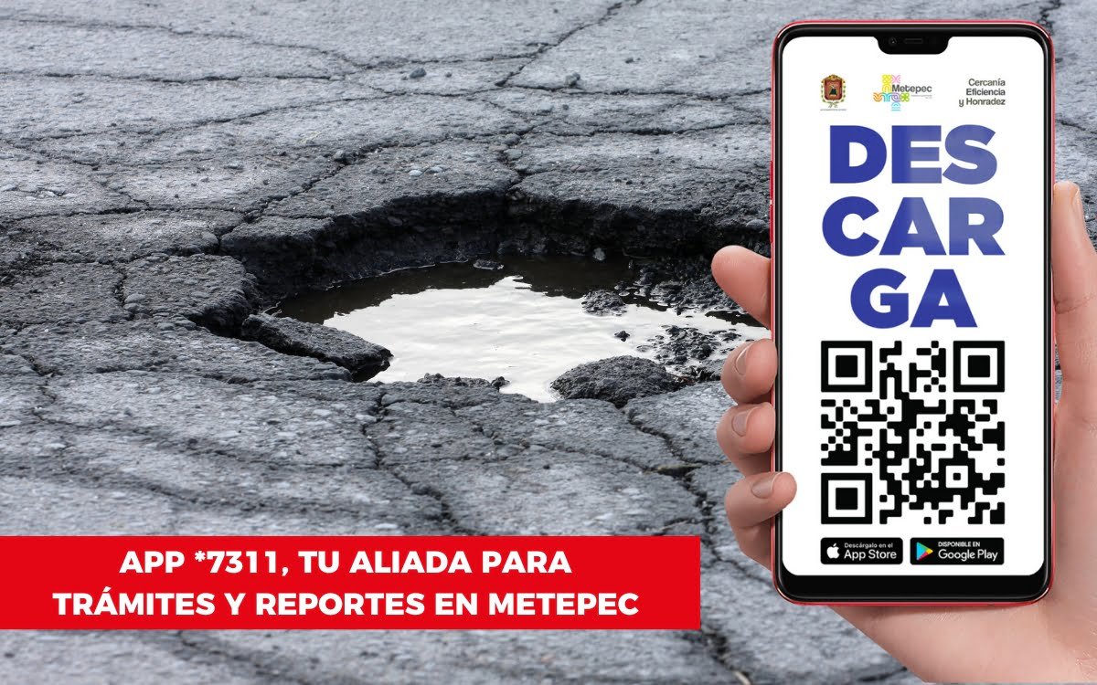 Descarga la App *7311, tu aliada para trámites y reportes en Metepec